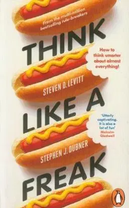 Think Like a Freak - Stephen J. Dubner, Steven D. Levitt