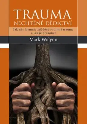 Trauma - nechtěné dědictví - Mark Wolynn