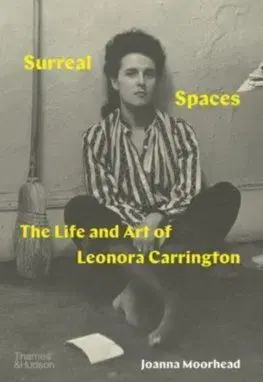 Surreal Spaces - Joanna Moorhead, Leonora Carringtonová