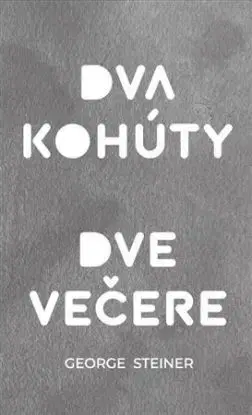 Dva kohúty. Dve večere - George Steiner