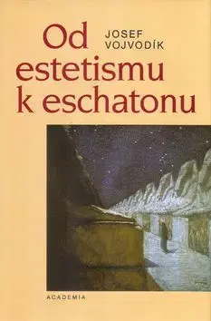 Od estetismu k eschatonu - Josef Vojvodík