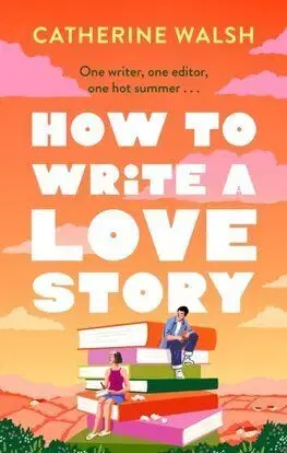 How to Write a Love Story - Catherine Walsh