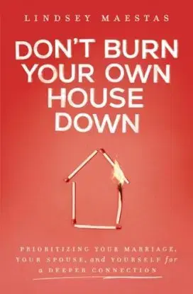 Don't Burn Your Own House Down - Lindsey Maestas