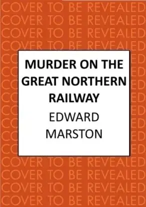 Murder on the Great Northern Railway - Edward Marston