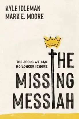 The Missing Messiah - Kyle Idleman, Mark E. Moore
