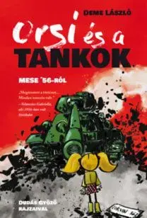 Orsi és a tankok - Mese '56-ról - László Demeter