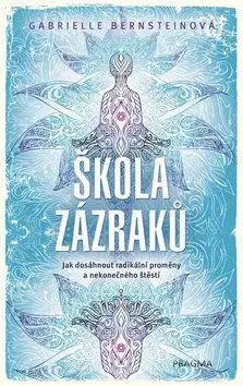 Škola zázraků - Gabrielle Bernsteinová