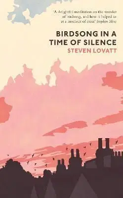 Birdsong in a Time of Silence - Steven Lovatt