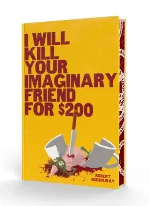 I Will Kill Your Imaginary Friend for $200 - Robert Brockway