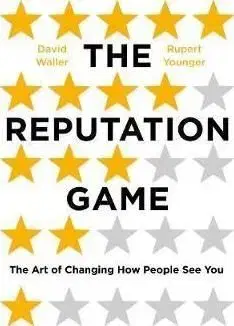 The Reputation Game The Art of Changing How People See You - Rupert Younger, David Waller