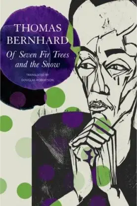 Of Seven Fir Trees and the Snow - Thomas Bernhard