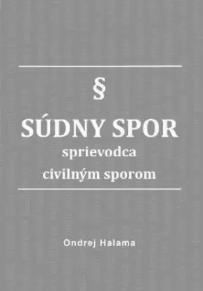 Súdny spor - sprievodca civilným sporom - Ondrej Halama