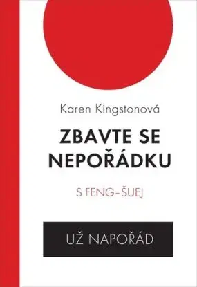 Zbavte se nepořádku s feng šuej, 3. vydání - Karen Kingstonová