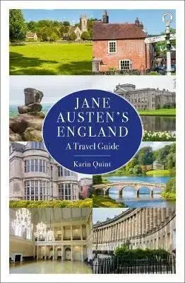 Jane Austen's England - A Travel Guide - Karin Quint