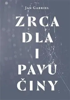 Zrcadla i pavučiny - Gabriel Jan