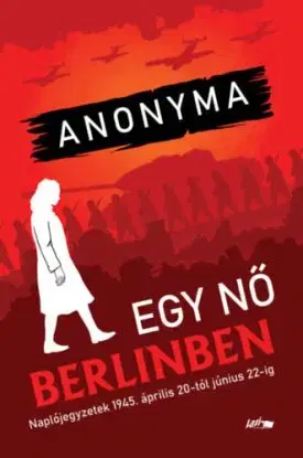 Egy nő Berlinben - Naplójegyzetek 1945. április 20-tól június 22-ig - Anonyma