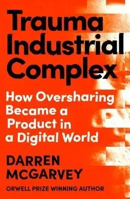 Trauma Industrial Complex - Darren McGarvey