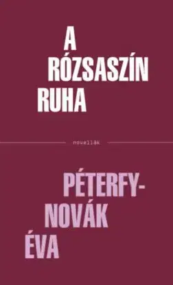 A rózsaszín ruha - Péterfy Novák Éva