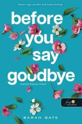Before You Say Goodbye - Mielőtt búcsút intesz - Sarah Gate