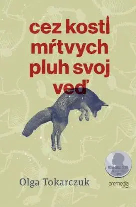 Cez kosti mŕtvych pluh svoj veď - Olga Tokarczuková