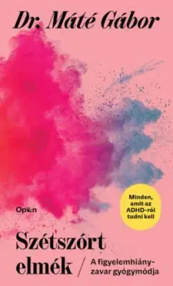 Szétszórt elmék - A figyelemhiányzavar gyógymódja - Máté Gábor