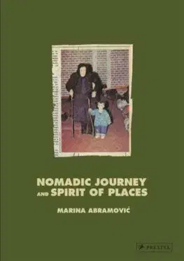 Marina Abramovic - Nomaid Journey and Spirit of Places - Marina Abramovic