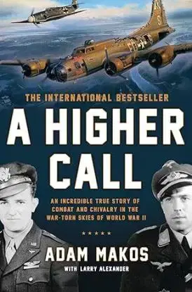 A Higher Call - Adam Makos, Larry Alexander