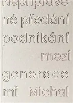 Nepřipravené předání podnikání mezi generacemi - Michal Hanych