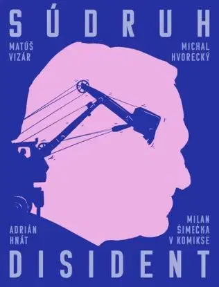 Súdruh disident: Milan Šimečka v komikse - Michal Hvorecký, Matúš Vizár