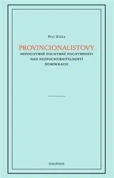 Provincionalistovy nepochybně pochybné pochybnosti nad nezpochybnitelností - Petr Bláha