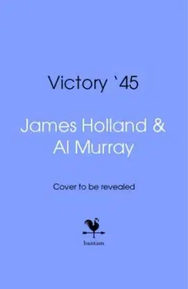Victory '45 - Al Murray, James Holland