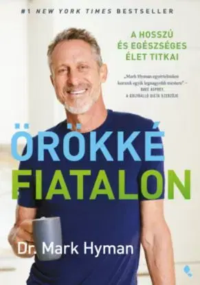 Örökké fiatalon - A hosszú és egészséges élet titkai - Mark Hyman