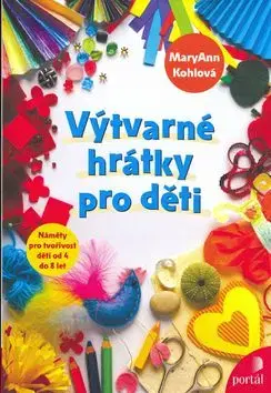 Výtvarné hrátky pro děti - MaryAnn F. Kohl