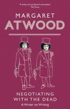 Negotiating With The Dead - Margaret Atwoodová