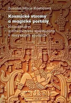 Kosmické stromy a magické portály - Zuzana Marie Kostičová