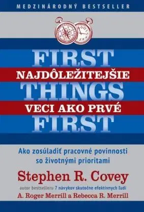 Najdôležitejšie veci ako prvé - Stephen R. Covey, Rebecca R. Merrill, Roger A. Merrill