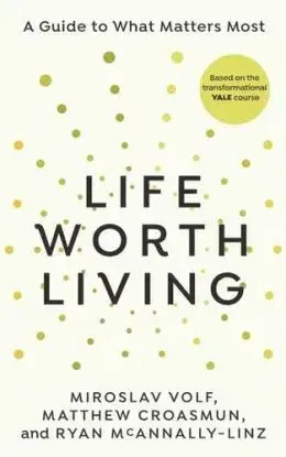 Life Worth Living - Matthew Croasmun, Ryan McAnnally-Linz