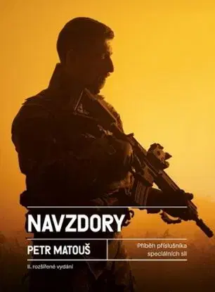 Navzdory. Příběh příslušníka speciálních sil - Petr Matouš