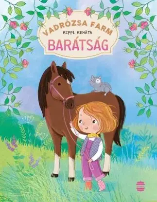 Vadrózsa farm 1: Barátság - Renáta Rippl