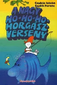 A nagy ho-ho-ho-horgászverseny - Ferenc Sajdik, István Csukás