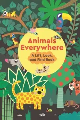 Animals Everywhere: A Lift, Look, and Find Book - Stephanie Babin