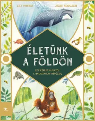 Életünk a Földön - Jesse Hodgson, Lily Murray