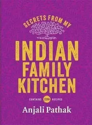 Secrets From My Indian Family Kitchen - Anjali Pathak