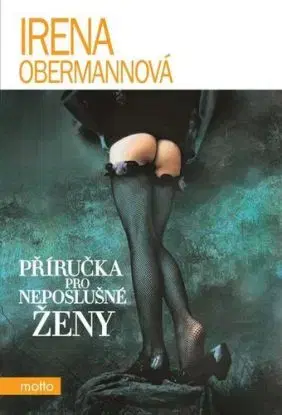 Příručka pro neposlušné ženy - Irena Obermannová