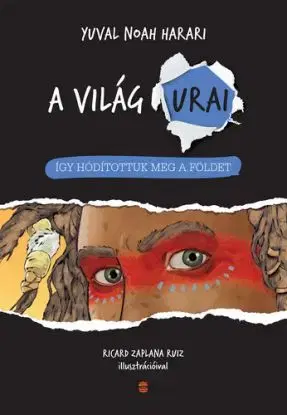 Így hódítottuk meg a földet - A világ urai - Yuval Noah Harari