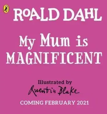 My Mum is Magnificent - Roald Dahl
