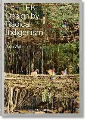 Julia Watson, Lo-TEK, Design by Radical Indigenism - Julia Watson