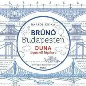 Brúnó Budapesten 5: Duna lépésről lépésre - foglalkoztató - Erika Bartos