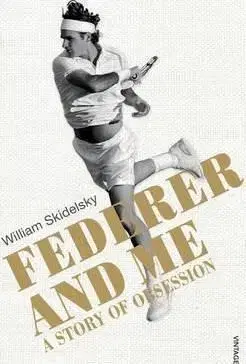Federer and Me - William Skidelsky
