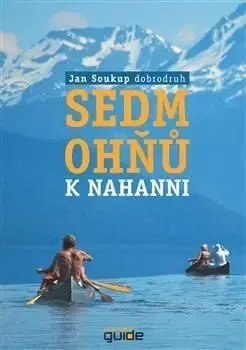 Sedm ohňů k Nahanni - Jana Soukupová